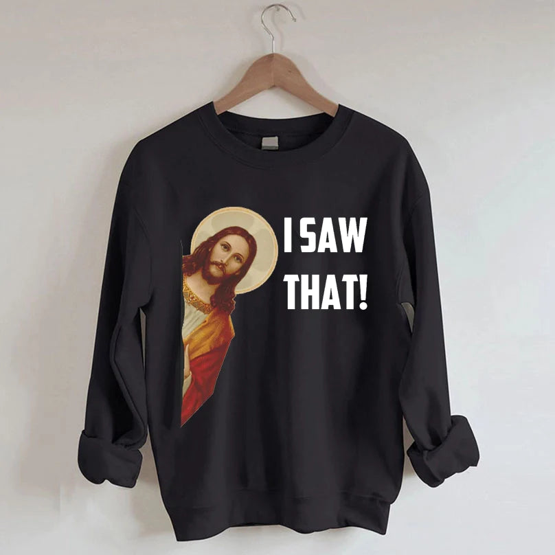 I Saw That Jesus Religious Sweatshirt